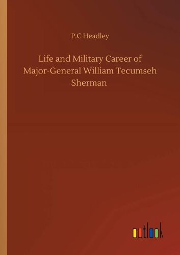 Life And Military Career Of Major-General William Tecumseh Sherman
