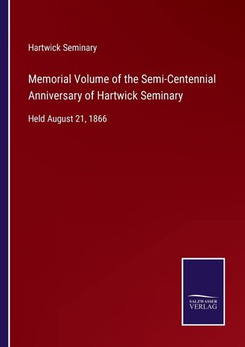 Memorial Volume Of The Semi-Centennial Anniversary Of Hartwick Seminary