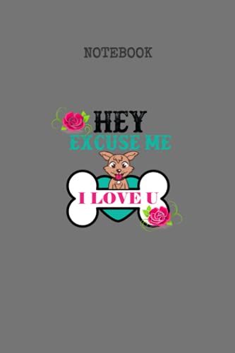 Hey Excuse Me, I Love You: Journal, Diary, Notebook, Dog Lovers, 6 X 9, 120 Pages