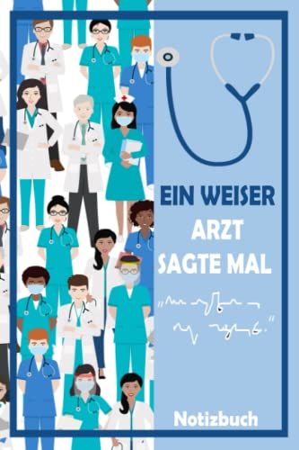 Ein Weiser Arzt Sagte Mal Notizbuch: Lustige Geschenkidee Für Mediziner | Notizbuch Mit 110 Linierten Seiten | Format 6x9 Din A5 | Soft Cover Matt