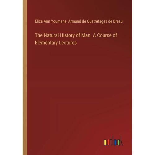 The Natural History Of Man. A Course Of Elementary Lectures