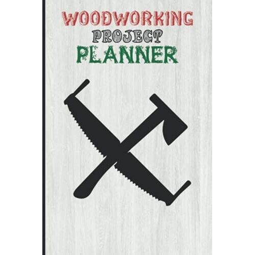 Woodworking Project Planner: This Woodworking Project Planner Book Specially Designed For Carpenters, Woodworkers, Furniture/Decor Makers. (6 X 9 Inch And 106 Pages)