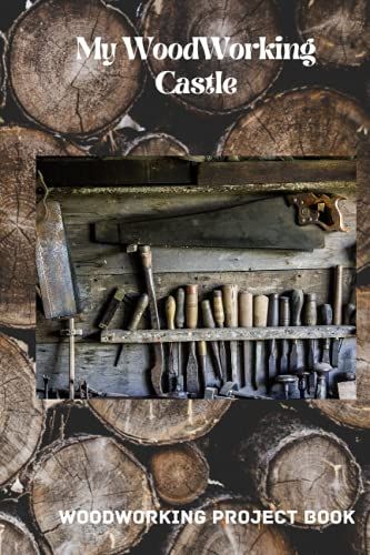 My Woodworking Castle: Woodworking Project Book