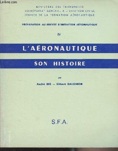 L Aéronautique, Son Histoire - Préparation Au Brevet D Initiation Aéronautique - Iv - Ministère Des Transports, Secrétariat Général À L Aviation Civile, Service De La Formation Aéronautique