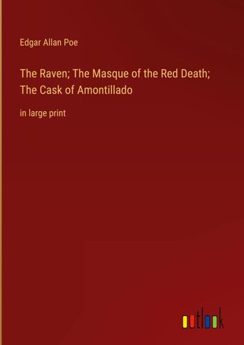 The Raven; The Masque Of The Red Death; The Cask Of Amontillado