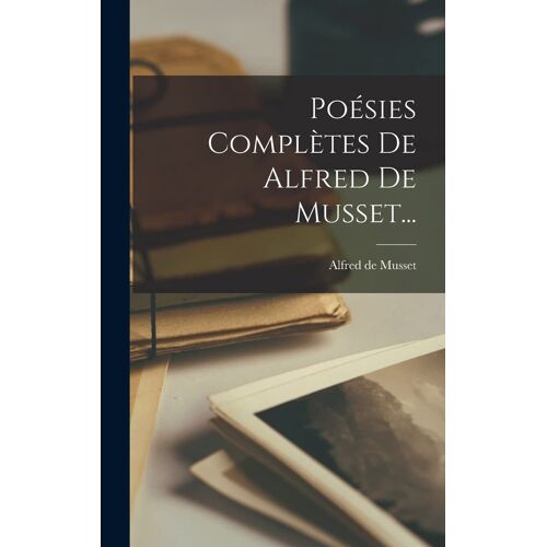 Poésies Complètes De Alfred De Musset...