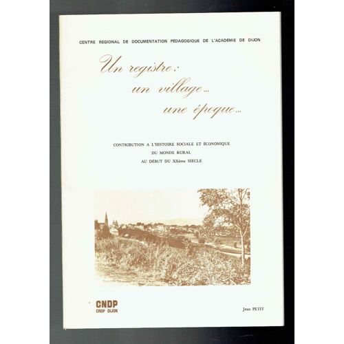 Jean Petit -  Saint Didier Sur Arroux - Un Registre Un Village Une Epoque Contribution À L'histoire Sociale Et Économique Du Monde Rural Au Début Du Xxè Siècle 