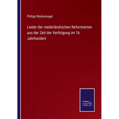 Lieder Der Niederländischen Reformierten Aus Der Zeit Der Verfolgung Im 16. Jahrhundert