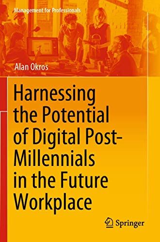 Harnessing The Potential Of Digital Post-Millennials In The Future Workplace