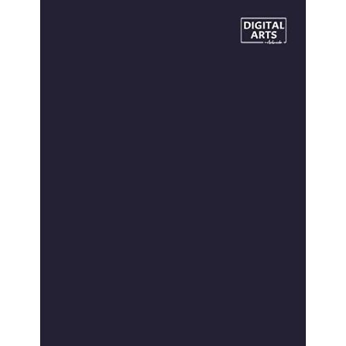 Digital Arts Notebook: Blank Sketch Papers For Drawing And College Ruled For Writing Notes: Reminder Of Due Date For Assignment, Homework, Group And ... Teachers And Classmates: For High School Boys