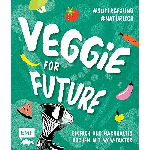 Veggie For Future - Vegetarisch Kochen: Der Easy Einstieg!