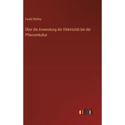 Über Die Anwendung Der Elektricität Bei Der Pflanzenkultur
