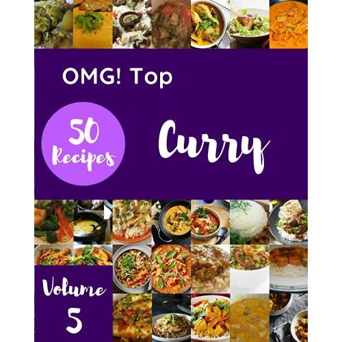 Omg! Top 50 Curry Recipes Volume 5: Cook It Yourself With Curry Cookbook!