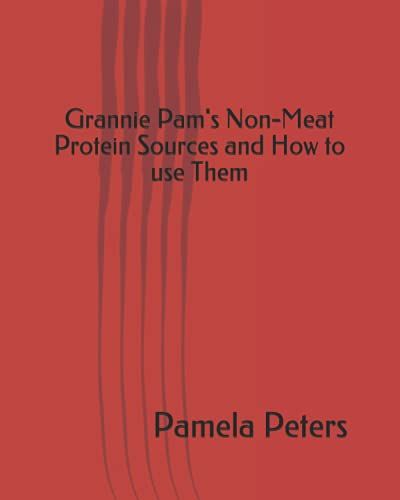Grannie Pam's Non-Meat Protein Sources And How To Use Them