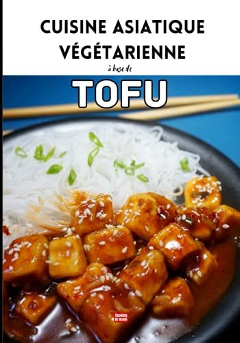 Cuisine Asiatique Végétarienne Tofu: Livre De Recettes Végétariennes Illustré À Base De Tofu