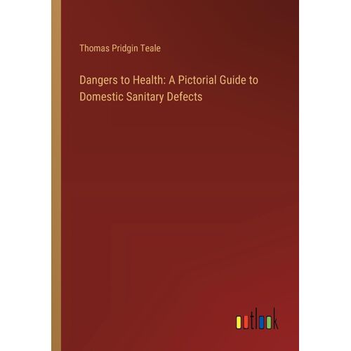 Dangers To Health: A Pictorial Guide To Domestic Sanitary Defects