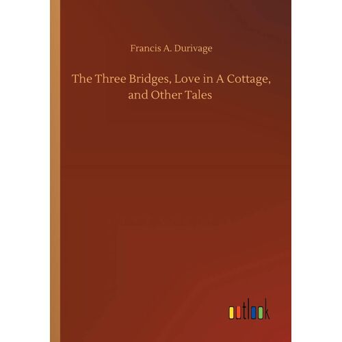 The Three Bridges, Love In A Cottage, And Other Tales