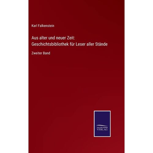 Aus Alter Und Neuer Zeit: Geschichtsbibliothek Für Leser Aller Stände