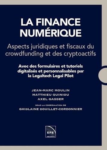 La Finance Numérique - Aspects Juridiques Et Fiscaux Du Crowfunding Et Des Cryptoactifs - Avec Des Formulaires Et Tutoriels Digitalisés Et Personnalisables Par La Legaltech Legal Pilot
