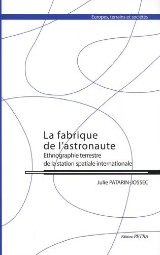 La Fabrique De L'astronaute - Ethnographie Terrestre De La Station Spatiale Internationale