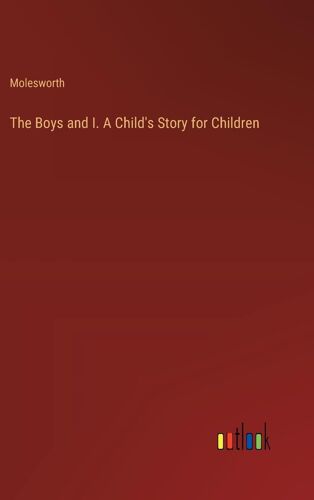 The Boys And I. A Child's Story For Children