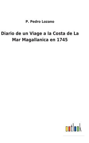 Diario De Un Viage A La Costa De La Mar Magallanica En 1745