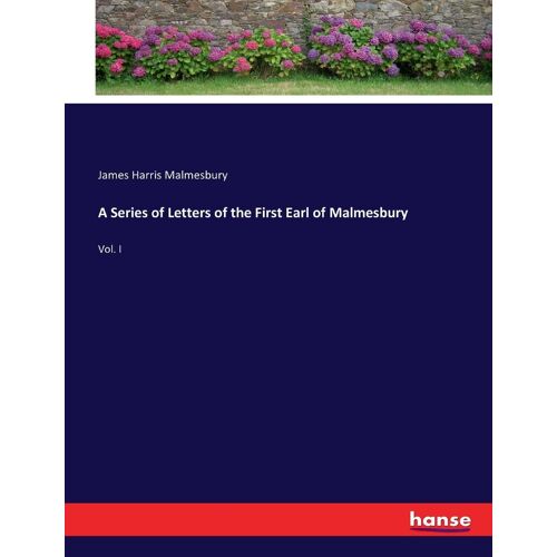 A Series Of Letters Of The First Earl Of Malmesbury
