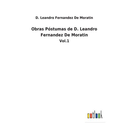 Obras Póstumas De D. Leandro Fernandez De Moratin
