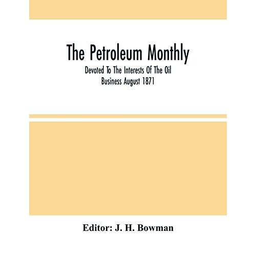 The Petroleum Monthly; Devoted To The Interests Of The Oil Business August 1871