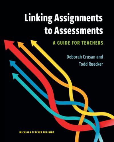 Linking Assignments To Assessments: A Guide For Teachers (Michigan Teacher Training)