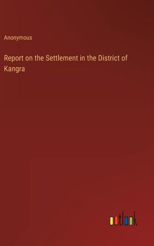 Report On The Settlement In The District Of Kangra