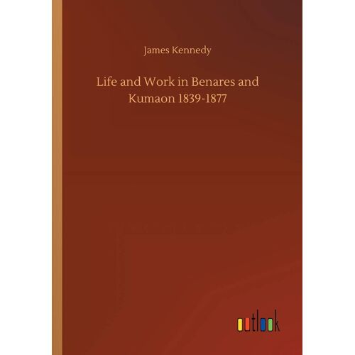 Life And Work In Benares And Kumaon 1839-1877