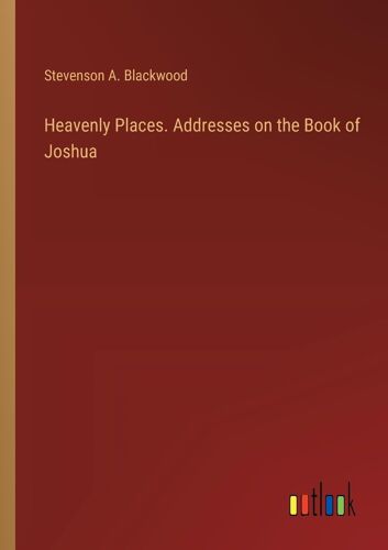 Heavenly Places. Addresses On The Book Of Joshua