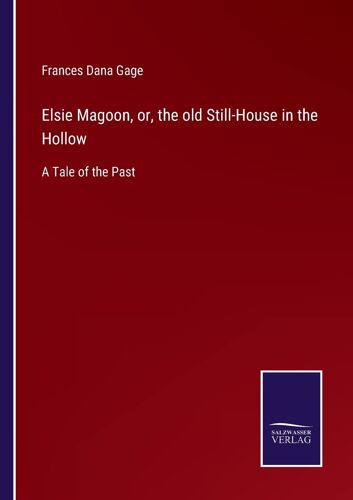 Elsie Magoon, Or, The Old Still-House In The Hollow