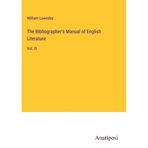 The Bibliographer's Manual Of English Literature