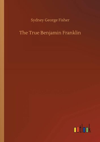The True Benjamin Franklin