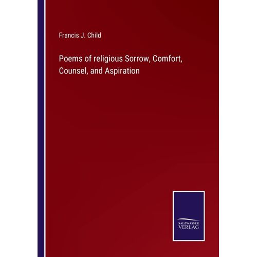 Poems Of Religious Sorrow, Comfort, Counsel, And Aspiration