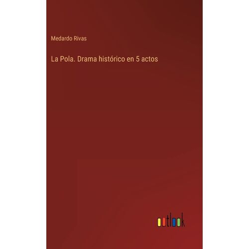 La Pola. Drama Histórico En 5 Actos