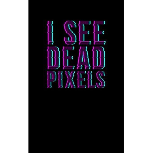I See Dead Pixels: Fun And Nerdy Notepad, Show Your Humorous Side, Hacker/Network/Sysadmin/Geeky Pocket Size Notepad