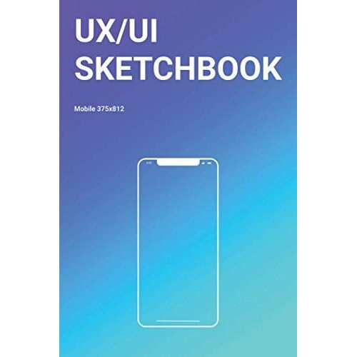 Mobile Ui/Ux Design Sketch-/Notebook: User Interface & User Experience Design Sketchbook For App Designers And Developers/Portrait & Landscape Mode / 120 Pages / Dot Grid