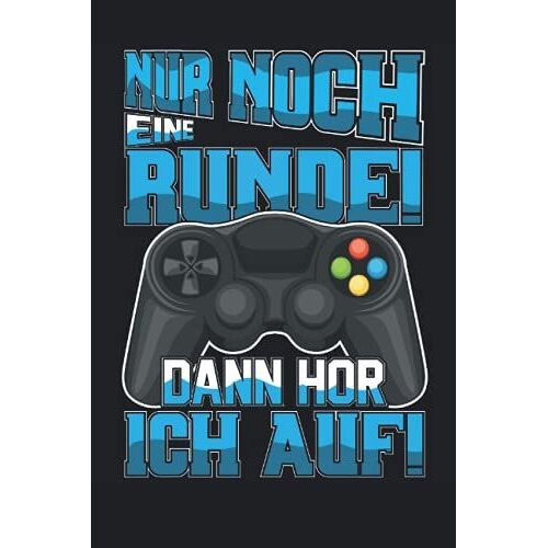 Nur Noch Eine Runde Dann Hor Ich Auf!: Gaming Notizbuch Für Gamer Tagebuch 6"X9" (Ca. Din A5) Liniert