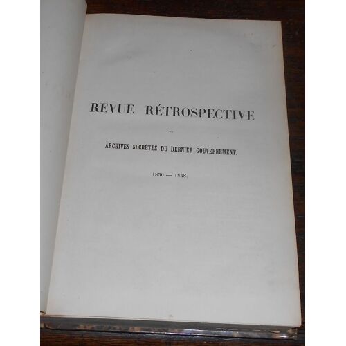 Revue Rétrospective Ou Archives Secrètes Du Dernier Gouvernement : 1830-1848