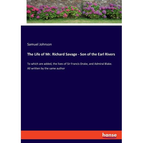 The Life Of Mr. Richard Savage - Son Of The Earl Rivers