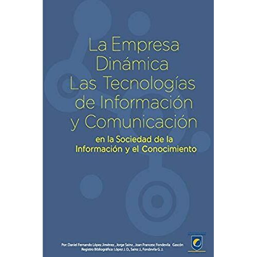 La Empresa Dinámica: Las Tecnologías De Información Y Comunicación En La Sociedad De La Información Y El Conocimiento (Spanish Edition)