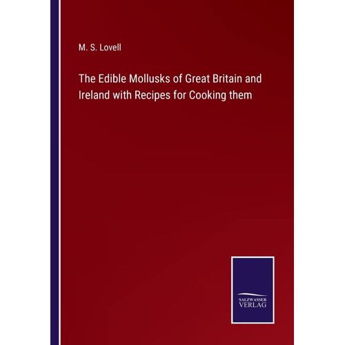 The Edible Mollusks Of Great Britain And Ireland With Recipes For Cooking Them
