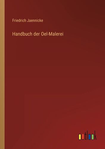 Handbuch Der Oel-Malerei