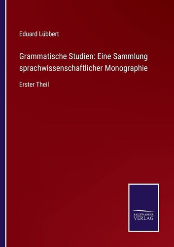 Grammatische Studien: Eine Sammlung Sprachwissenschaftlicher Monographie