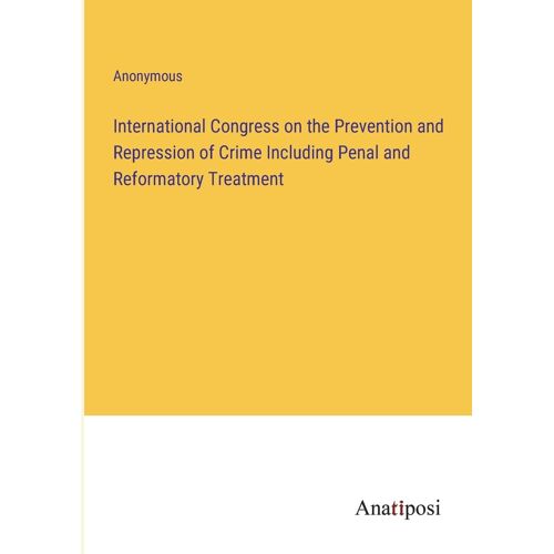 International Congress On The Prevention And Repression Of Crime Including Penal And Reformatory Treatment