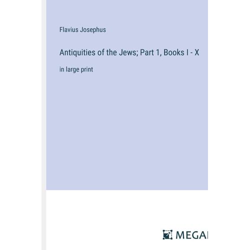 Antiquities Of The Jews; Part 1, Books I - X