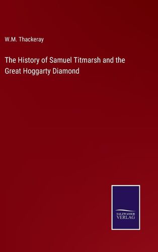 The History Of Samuel Titmarsh And The Great Hoggarty Diamond
